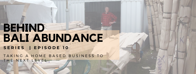 Behind Bali Abundance Episode 10 - Taking a Home Based Business to the Next Level