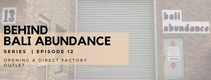 Behind Bali Abundance Episode 12 -Opening a Direct to the Public Outlet